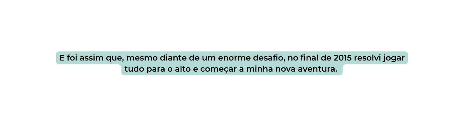E foi assim que mesmo diante de um enorme desafio no final de 2015 resolvi jogar tudo para o alto e começar a minha nova aventura