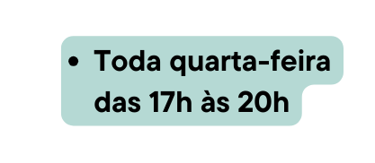 Toda quarta feira das 17h às 20h